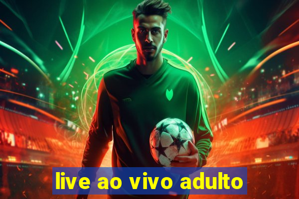 live ao vivo adulto